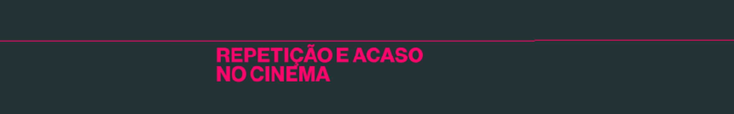 Repetição e Acaso no Cinema: Elementos para uma abordagem fenomenológica à estética cinematográfica